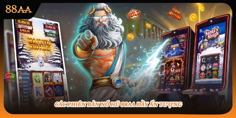 Các phiên bản nổ hũ 88aa đầy ấn tượng